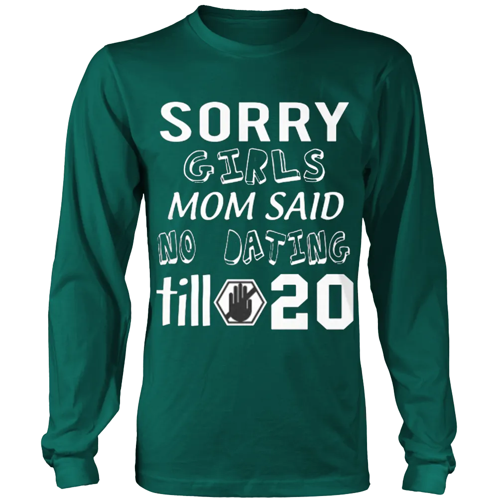 Sorry Girls Mom Said No Dating Till 20 Funny T-Shirt