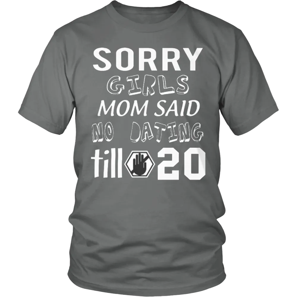 Sorry Girls Mom Said No Dating Till 20 Funny T-Shirt