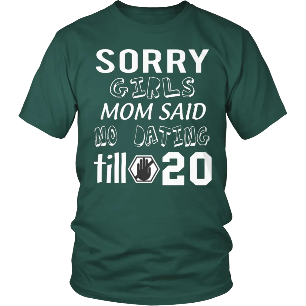 Sorry Girls Mom Said No Dating Till 20 Funny T-Shirt