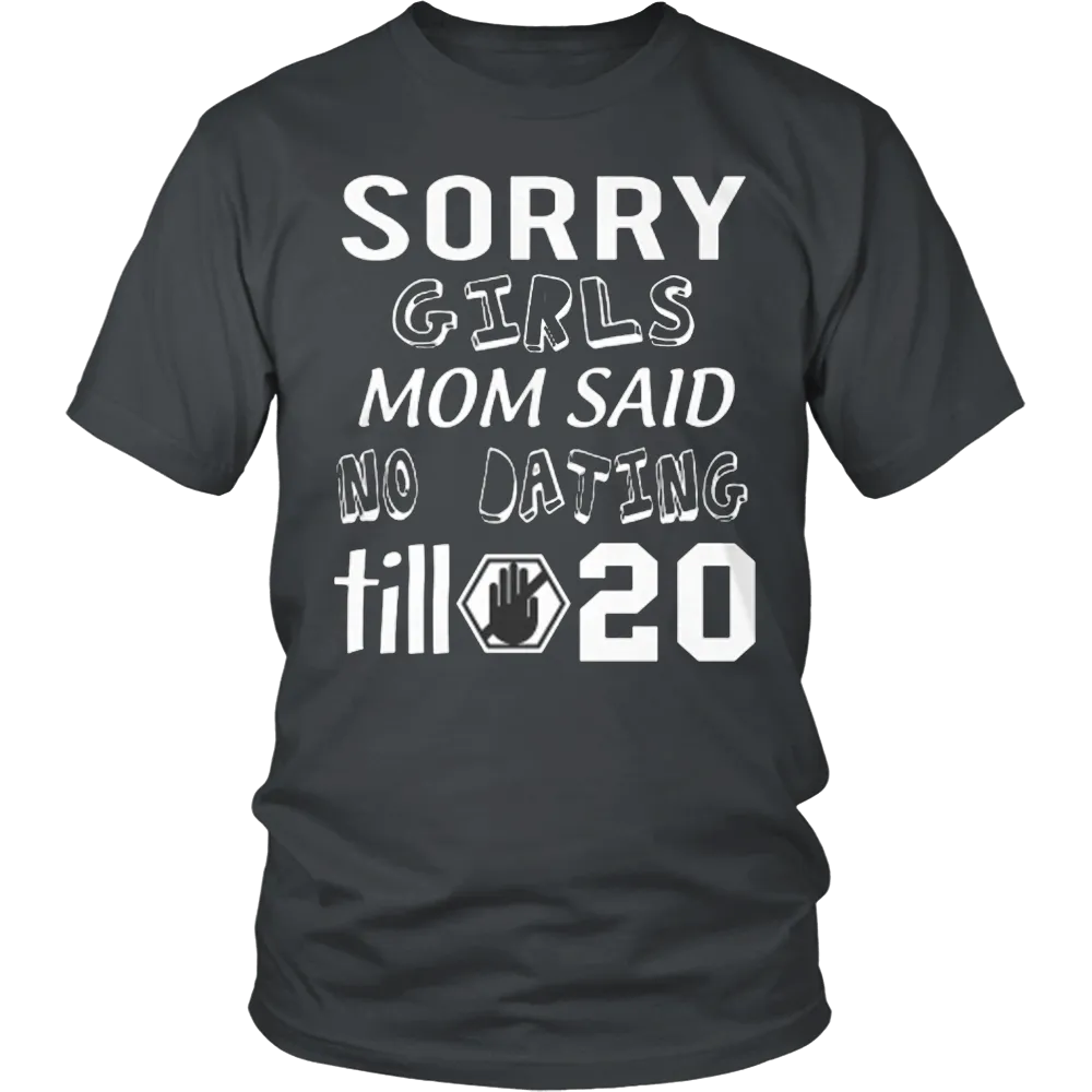 Sorry Girls Mom Said No Dating Till 20 Funny T-Shirt