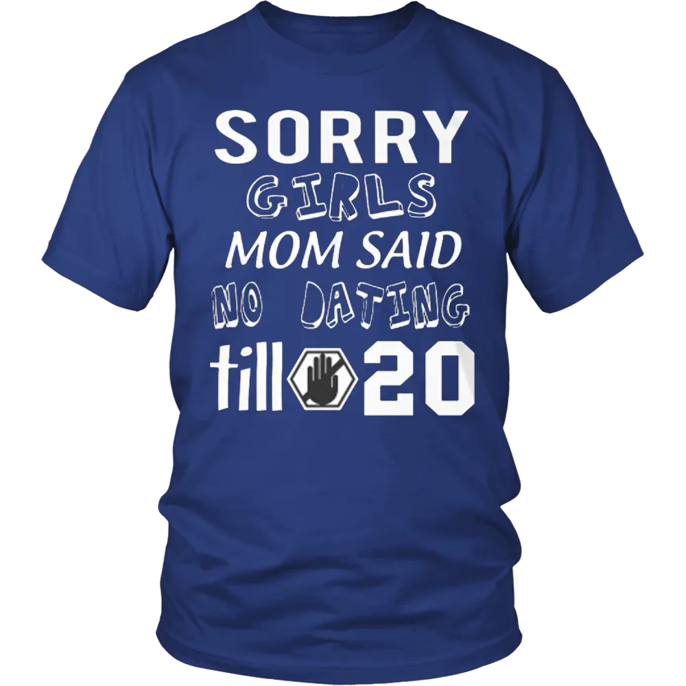Sorry Girls Mom Said No Dating Till 20 Funny T-Shirt