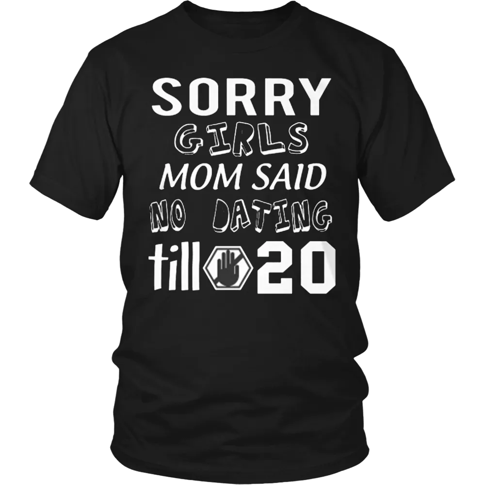 Sorry Girls Mom Said No Dating Till 20 Funny T-Shirt