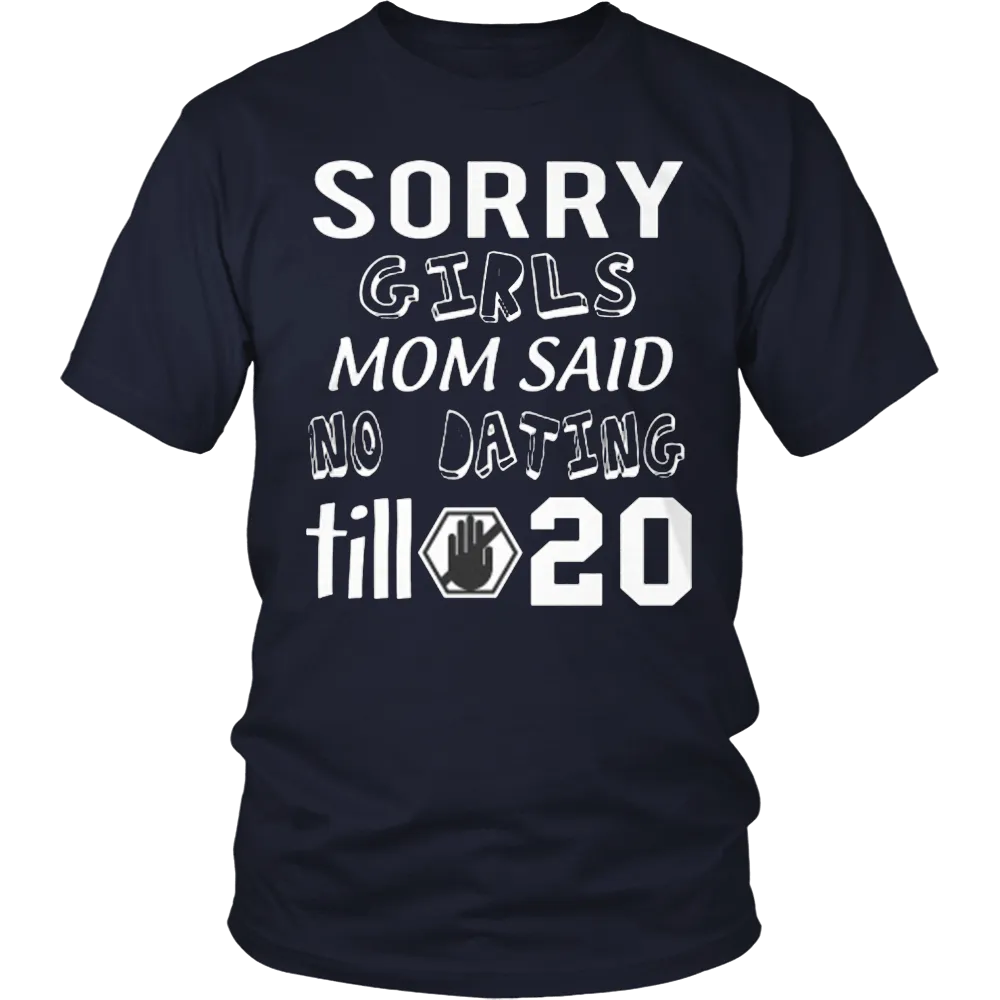 Sorry Girls Mom Said No Dating Till 20 Funny T-Shirt